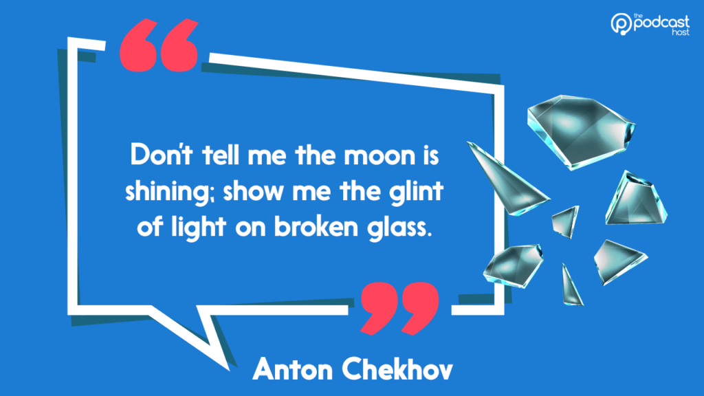 don't tell me the moon is shining. show me the glint of light on broken glass.