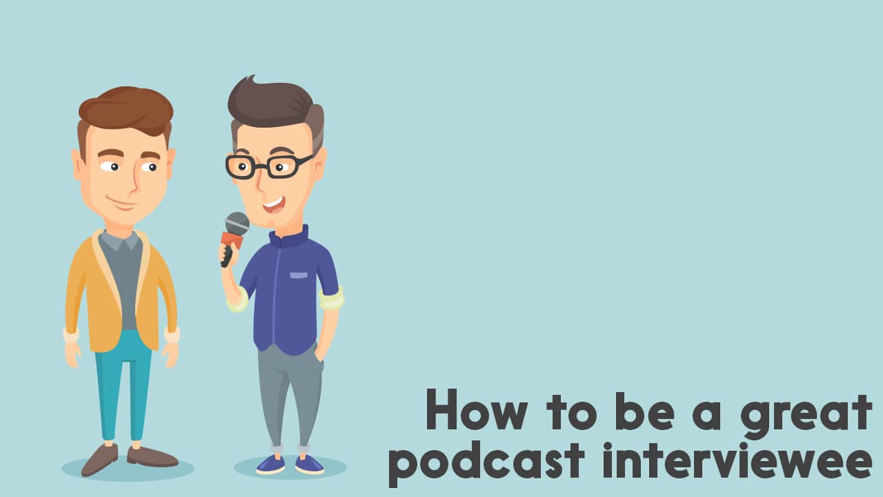 how to be a great podcast interviewee