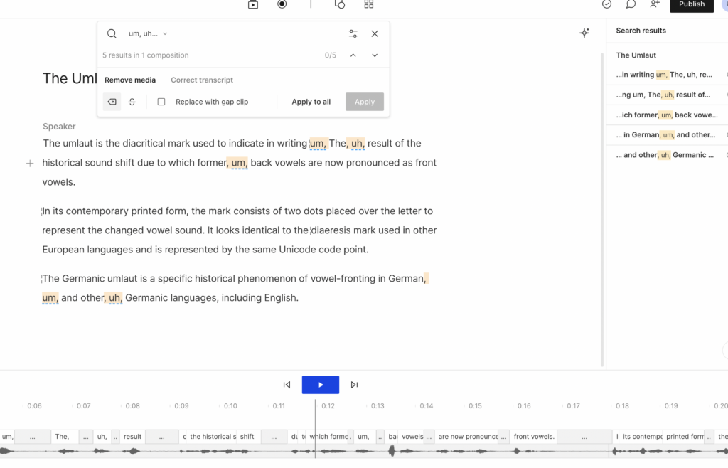Descript's audio editing features can find disfluencies or filler words and remove them.
