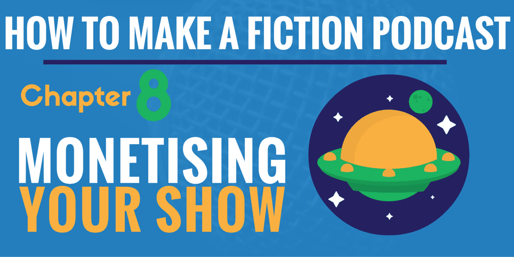 monetising your audio drama - how to make a fiction podcast